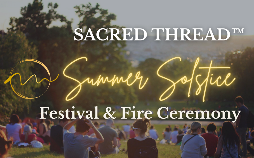 SACRED THREAD™ Summer Solstice Festival & Fire Ceremony